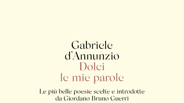 Giordano Bruno Guerri, con ‘Dolci le mie parole’ le più belle poesie di d’Annunzio
