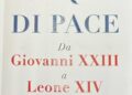 Preziosi firma ‘Pasqua di Pace’, da Giovanni XXIII a Leone XIV, l’impegno per unire la Chiesa e il mondo