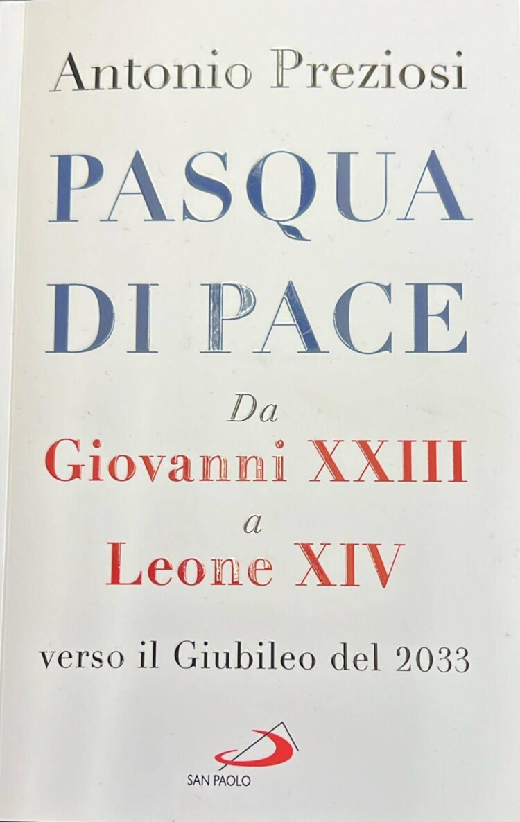 Preziosi firma ‘Pasqua di Pace’, da Giovanni XXIII a Leone XIV, l’impegno per unire la Chiesa e il mondo
